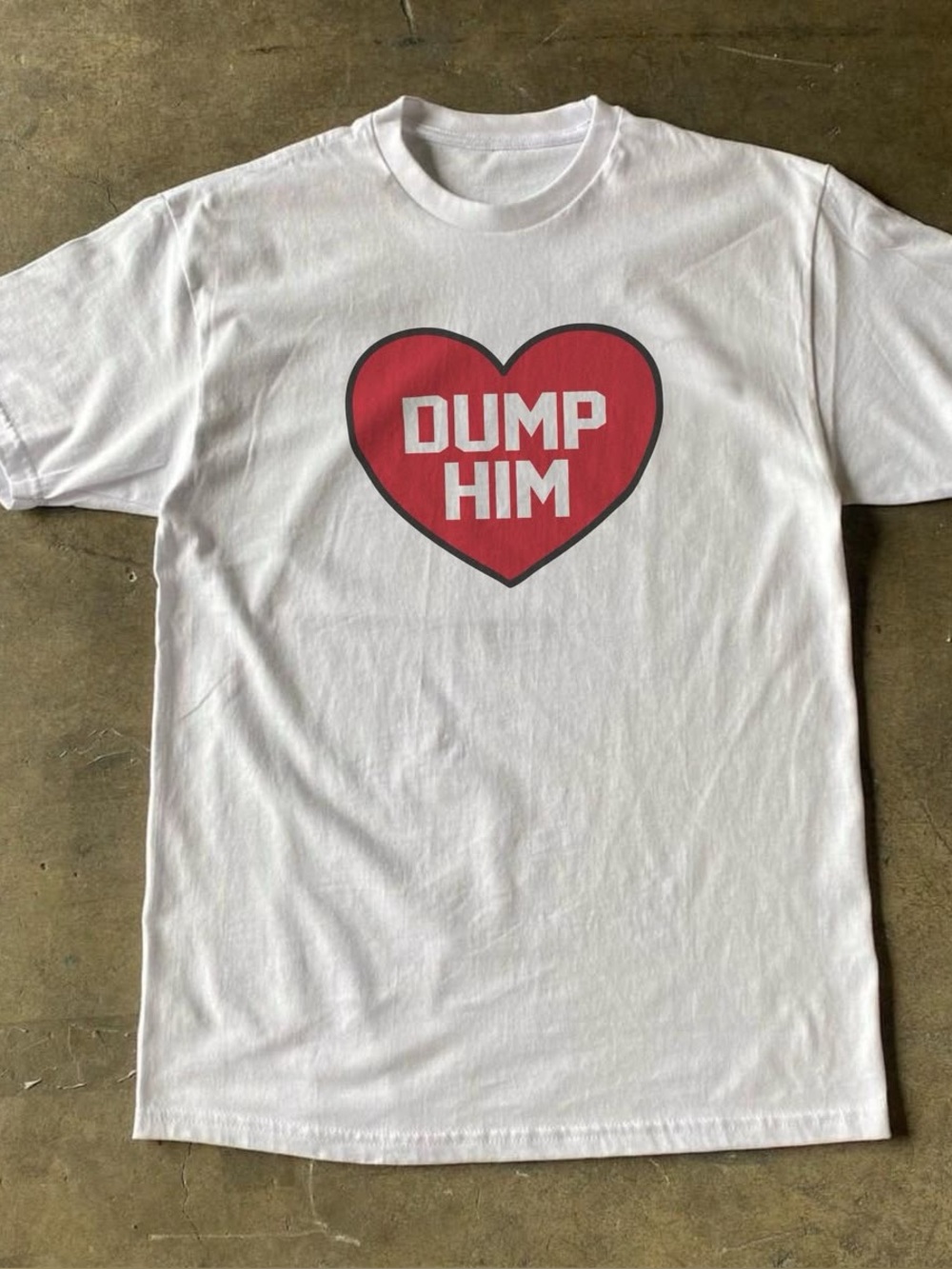 Dump Him T-shirt ✅